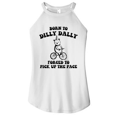 Born To Dilly Dally Forced To Pick Up The Pace Bear Women’s Perfect Tri Rocker Tank