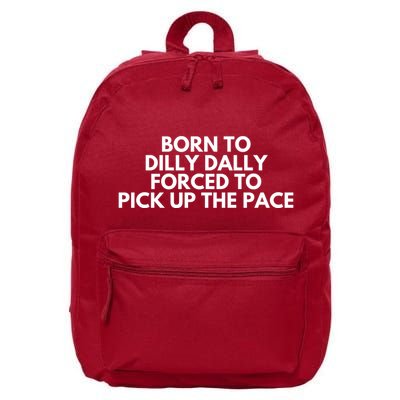 Born To Dilly Dally Forced To Pick Up The Pace Funny 16 in Basic Backpack
