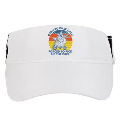 Born To Dilly Dally Forced To Pick Up The Pace Cute Sloth Adult Drive Performance Visor