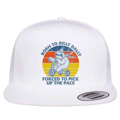 Born To Dilly Dally Forced To Pick Up The Pace Cute Sloth Flat Bill Trucker Hat