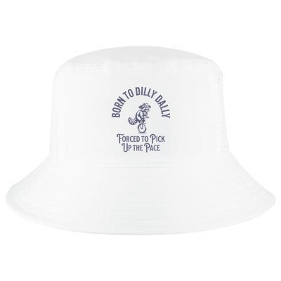 Born To Dilly Dally Forced To Pick Up The Pace Born To Dilly Cool Comfort Performance Bucket Hat