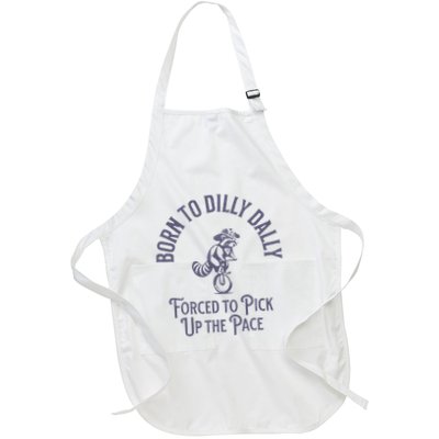 Born To Dilly Dally Forced To Pick Up The Pace Born To Dilly Full-Length Apron With Pockets