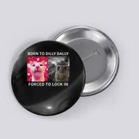 Born To Dilly Dally Forced To Lock In Funny Meme Cute Cat Button