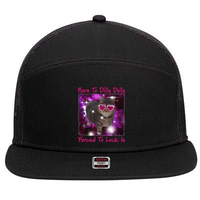 Born To Dilly Dally Forced To Lock In Cat Meme .Png 7 Panel Mesh Trucker Snapback Hat