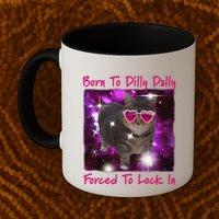 Born To Dilly Dally Forced To Lock In Cat Meme .Png Mug