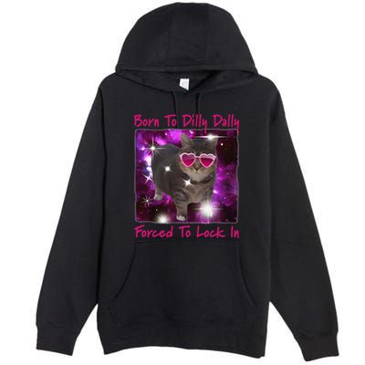Born To Dilly Dally Forced To Lock In Cat Meme .Png Premium Pullover Hoodie