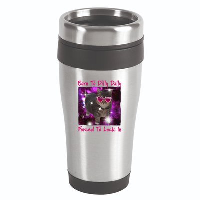 Born To Dilly Dally Forced To Lock In Cat Meme .Png 16oz Travel Tumbler