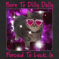 Born To Dilly Dally Forced To Lock In Cat Meme .Png Tumbler