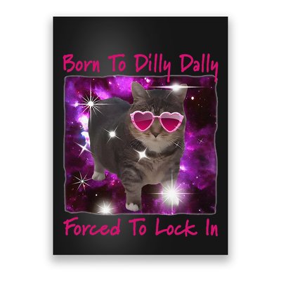 Born To Dilly Dally Forced To Lock In Cat Meme .Png Poster