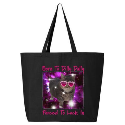 Born To Dilly Dally Forced To Lock In Cat Meme .Png 25L Jumbo Tote