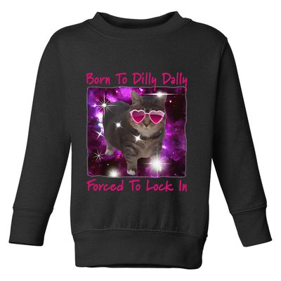 Born To Dilly Dally Forced To Lock In Cat Meme .Png Toddler Sweatshirt