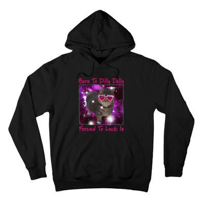 Born To Dilly Dally Forced To Lock In Cat Meme .Png Tall Hoodie