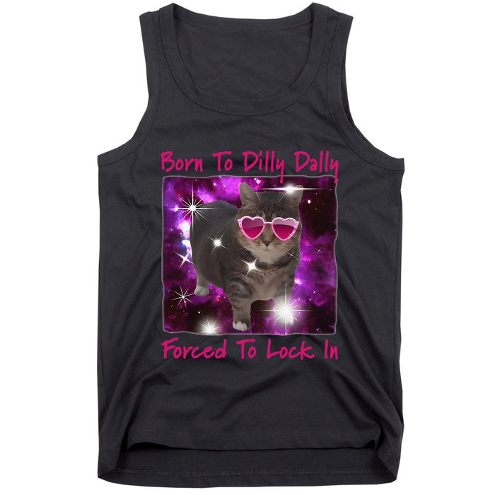 Born To Dilly Dally Forced To Lock In Cat Meme .Png Tank Top