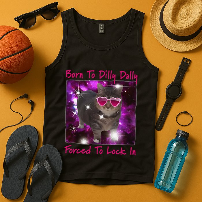 Born To Dilly Dally Forced To Lock In Cat Meme .Png Tank Top