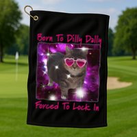 Born To Dilly Dally Forced To Lock In Cat Meme .Png Golf Towel