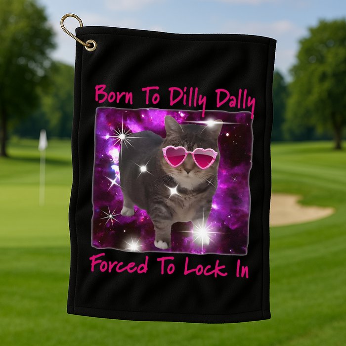 Born To Dilly Dally Forced To Lock In Cat Meme .Png Golf Towel