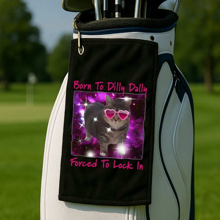 Born To Dilly Dally Forced To Lock In Cat Meme .Png Golf Towel