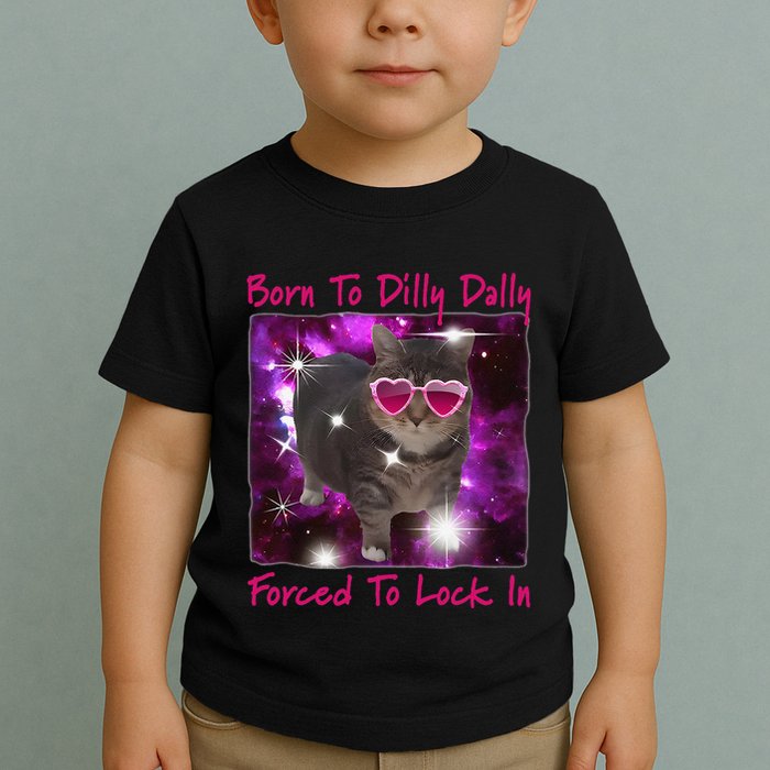 Born To Dilly Dally Forced To Lock In Cat Meme .Png Toddler T-Shirt