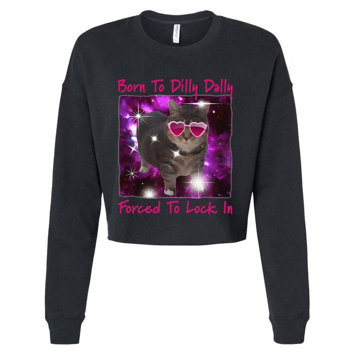 Born To Dilly Dally Forced To Lock In Cat Meme .Png Cropped Pullover Crew