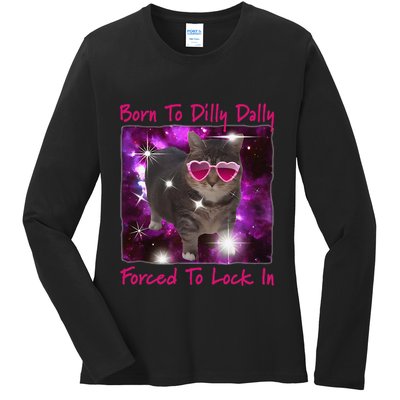 Born To Dilly Dally Forced To Lock In Cat Meme .Png Ladies Long Sleeve Shirt
