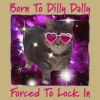 Born To Dilly Dally Forced To Lock In Cat Meme .Png Performance Shirt