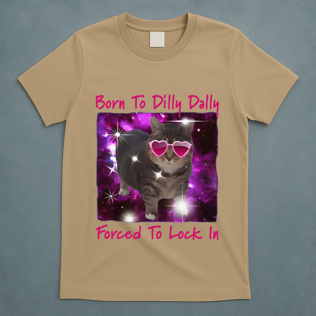 Born To Dilly Dally Forced To Lock In Cat Meme .Png T-Shirt