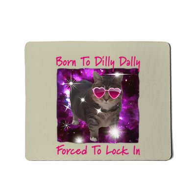 Born To Dilly Dally Forced To Lock In Cat Meme .Png Mousepad