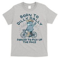 Born To Dilly Dally Forced To Pick Up The Pace T-Shirt