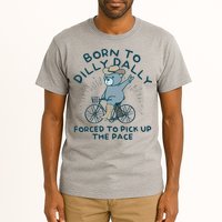 Born To Dilly Dally Forced To Pick Up The Pace Tall T-Shirt