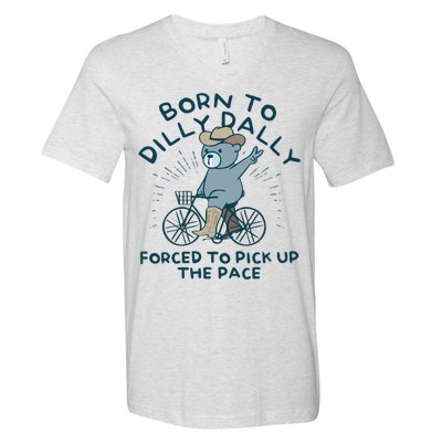 Born To Dilly Dally Forced To Pick Up The Pace V-Neck T-Shirt