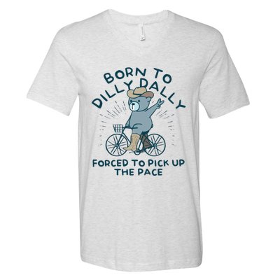 Born To Dilly Dally Forced To Pick Up The Pace V-Neck T-Shirt