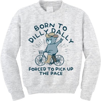 Born To Dilly Dally Forced To Pick Up The Pace Kids Sweatshirt