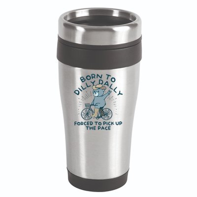 Born To Dilly Dally Forced To Pick Up The Pace 16oz Travel Tumbler