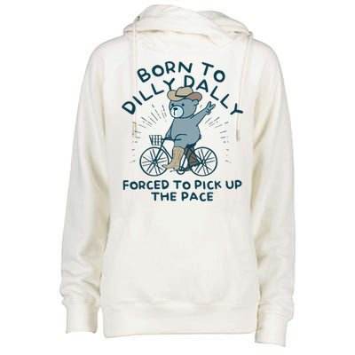 Born To Dilly Dally Forced To Pick Up The Pace Womens Funnel Neck Pullover Hood