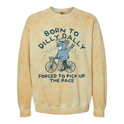 Born To Dilly Dally Forced To Pick Up The Pace Colorblast Crewneck Sweatshirt