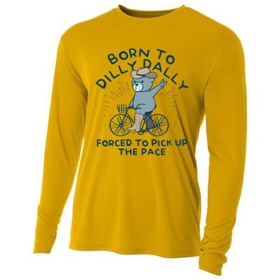 Born To Dilly Dally Forced To Pick Up The Pace Cooling Performance Long Sleeve Crew