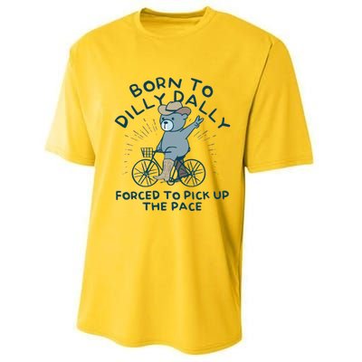 Born To Dilly Dally Forced To Pick Up The Pace Performance Sprint T-Shirt