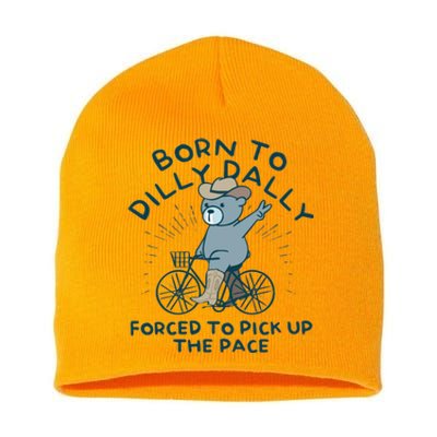 Born To Dilly Dally Forced To Pick Up The Pace Short Acrylic Beanie