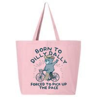 Born To Dilly Dally Forced To Pick Up The Pace 25L Jumbo Tote