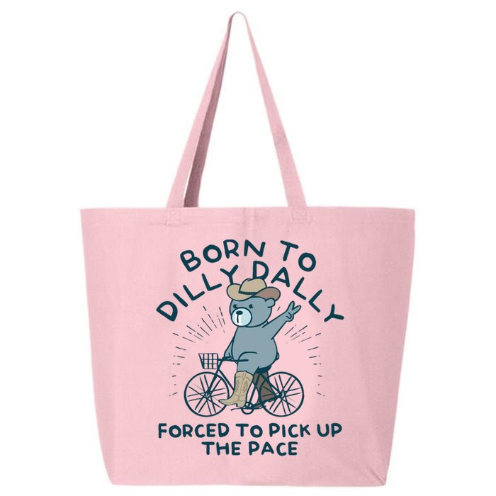 Born To Dilly Dally Forced To Pick Up The Pace 25L Jumbo Tote