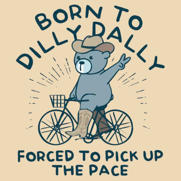 Born To Dilly Dally Forced To Pick Up The Pace Bag