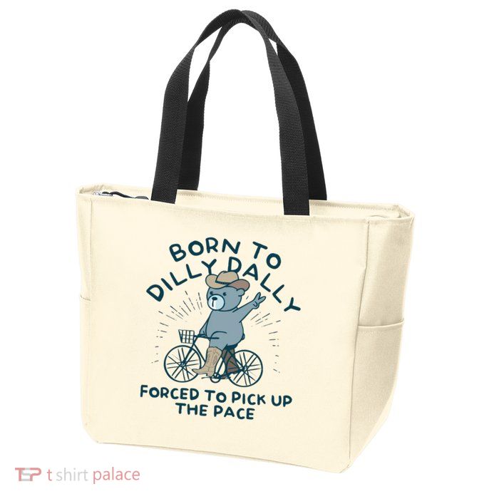 Born To Dilly Dally Forced To Pick Up The Pace Zip Tote Bag
