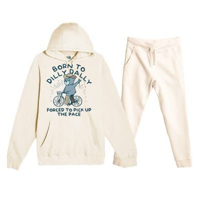 Born To Dilly Dally Forced To Pick Up The Pace Premium Hooded Sweatsuit Set