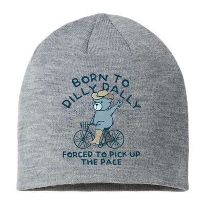 Born To Dilly Dally Forced To Pick Up The Pace Sustainable Beanie