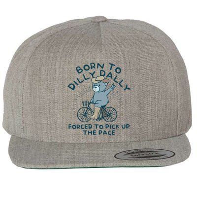 Born To Dilly Dally Forced To Pick Up The Pace Wool Snapback Cap