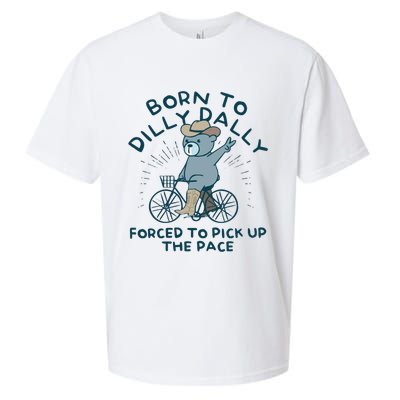 Born To Dilly Dally Forced To Pick Up The Pace Sueded Cloud Jersey T-Shirt