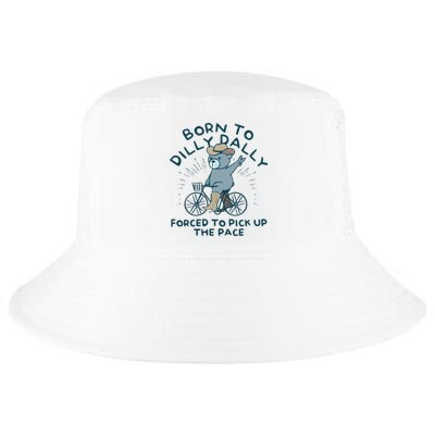 Born To Dilly Dally Forced To Pick Up The Pace Cool Comfort Performance Bucket Hat