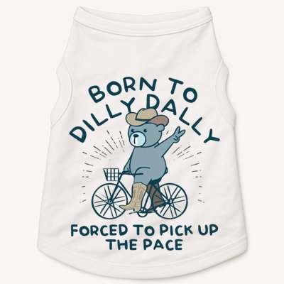 Born To Dilly Dally Forced To Pick Up The Pace Doggie Tank