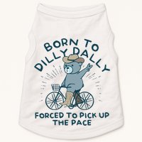 Born To Dilly Dally Forced To Pick Up The Pace Doggie Tank