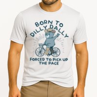 Born To Dilly Dally Forced To Pick Up The Pace Performance Shirt